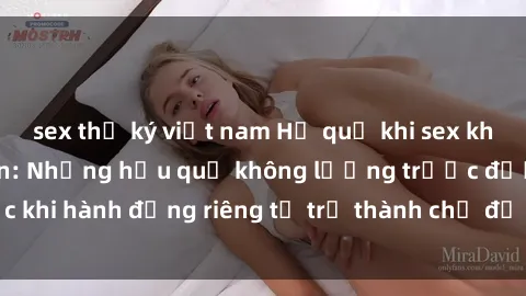 sex thư ký việt nam Hệ quả khi sex khách sạn bị quay lén: Những hậu quả không lường trước được khi hành động riêng tư trở thành chủ đề nóng bỏng trên mạng.