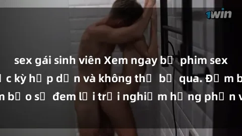 sex gái sinh viên Xem ngay bộ phim sex JAV HD siêu nét, cực kỳ hấp dẫn và không thể bỏ qua. Đảm bảo sẽ đem lại trải nghiệm hưng phấn và mãn nhãn cho bạn.