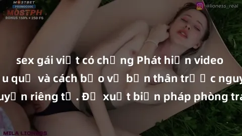 sex gái việt có chồng Phát hiện video sex bị quay lén: Hậu quả và cách bảo vệ bản thân trước nguy cơ vi phạm quyền riêng tư. Đề xuất biện pháp phòng tránh tình trạng bị quay lén khi thực hiện hành vi 