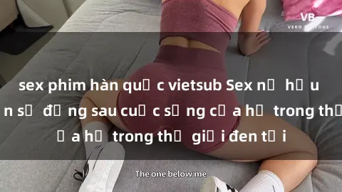 sex phim hàn quốc vietsub Sex nữ hầu gái: Những ẩn số đằng sau cuộc sống của họ trong thế giới đen tối