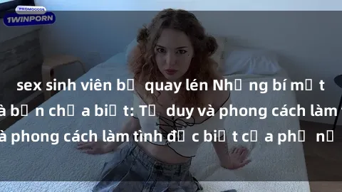 sex sinh viên bị quay lén Những bí mật về sex gái Nga mà bạn chưa biết: Tư duy và phong cách làm tình đặc biệt của phụ nữ Nga