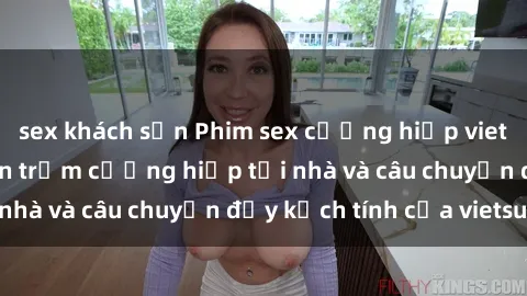 sex khách sạn Phim sex cưỡng hiếp vietsub: Nữ sinh bị tên trộm cưỡng hiếp tại nhà và câu chuyện đầy kịch tính của vietsub