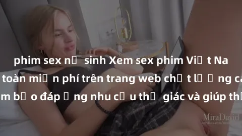 phim sex nữ sinh Xem sex phim Việt Nam không che hoàn toàn miễn phí trên trang web chất lượng cao. Đảm bảo đáp ứng nhu cầu thị giác và giúp thỏa mãn mong muốn của bạn.