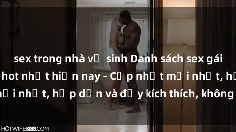 sex trong nhà vệ sinh Danh sách sex gái Việt Nam sinh viên hot nhất hiện nay - Cập nhật mới nhất, hấp dẫn và đầy kích thích, không thể bỏ qua!