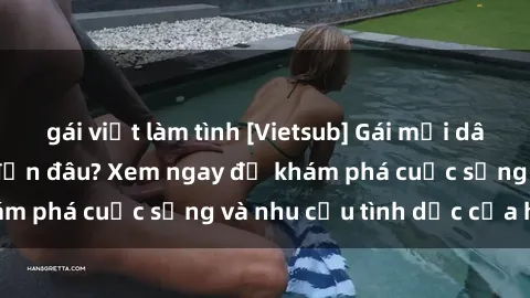 gái việt làm tình [Vietsub] Gái mại dâm châu Á hấp dẫn đến đâu? Xem ngay để khám phá cuộc sống và nhu cầu tình dục của họ!