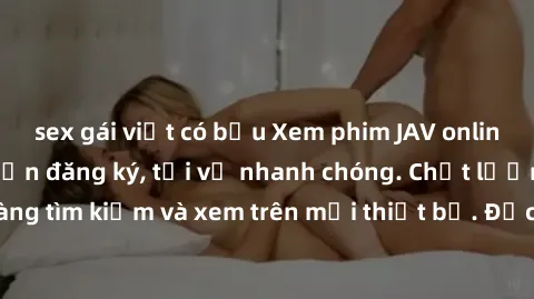 sex gái việt có bầu Xem phim JAV online miễn phí không cần đăng ký, tải về nhanh chóng. Chất lượng HD, dễ dàng tìm kiếm và xem trên mọi thiết bị. Đặc biệt, không quảng cáo làm phiền.