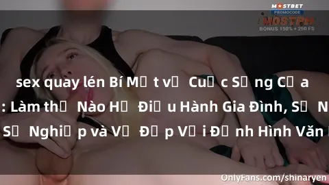 sex quay lén Bí Mật về Cuộc Sống Của Các MILF Việt Nam: Làm thế Nào Họ Điều Hành Gia Đình, Sự Nghiệp và Vẻ Đẹp Với Định Hình Văn Hóa Đương Đại