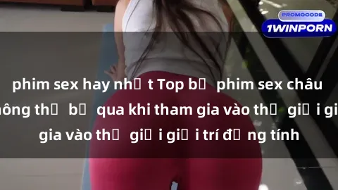 phim sex hay nhất Top bộ phim sex châu âu nổi tiếng không thể bỏ qua khi tham gia vào thế giới giải trí đồng tính