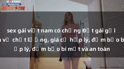 sex gái việt nam có chồng Đặt gái gọi Việt Nam: Dịch vụ chất lượng, giá cả hợp lý, đảm bảo bí mật và an toàn