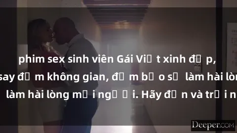 phim sex sinh viên Gái Việt xinh đẹp, nồng nàn làm tình say đắm không gian, đảm bảo sẽ làm hài lòng mọi người. Hãy đến và trải nghiệm ngay!