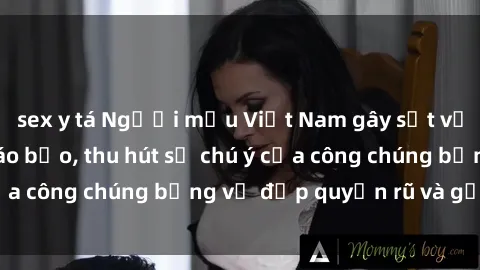sex y tá Người mẫu Việt Nam gây sốt với loạt shoot ảnh táo bạo, thu hút sự chú ý của công chúng bằng vẻ đẹp quyến rũ và gợi cảm.