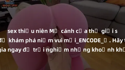 sex thiếu niên Mở cánh cửa thế giới sex MILF Việt Nam để khám phá niềm vui mới_ENCODE_. Hãy tham gia ngay để trải nghiệm những khoảnh khắc đầy kích thích và đam mê.